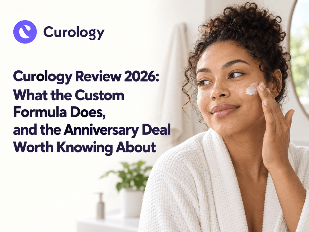 Curology Review 2026: What the Custom Formula Does, and the Anniversary Deal Worth Knowing About
